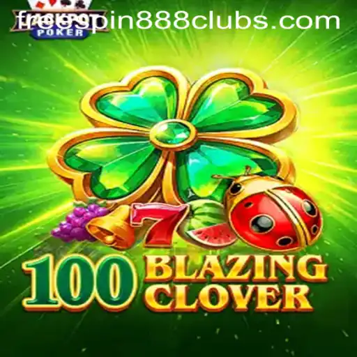 Explore the Thrills of 100BlazingClover with FREESPIN888